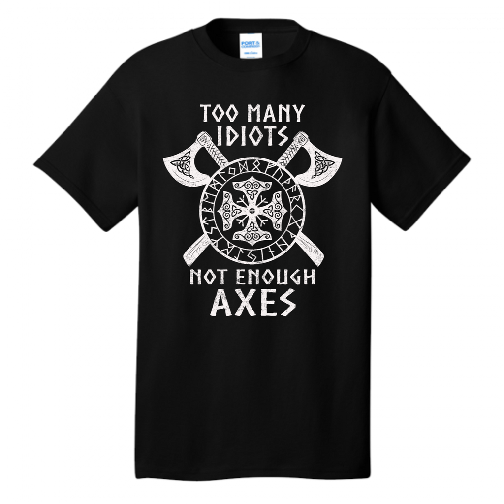 Too Many Idiots Not Enough Axes - Vikings Valhalla Norway Norse Warrior T-Shirt (USPF-135438051740)