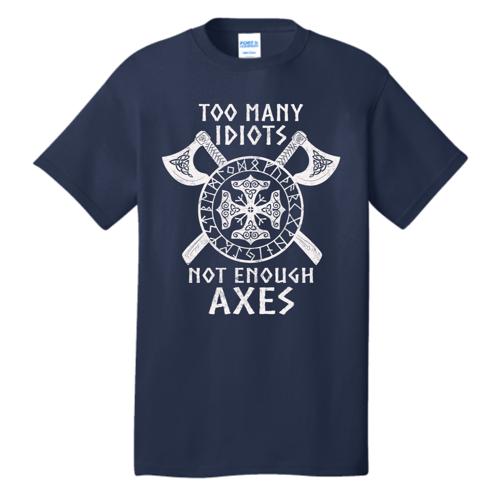 Too Many Idiots Not Enough Axes - Vikings Valhalla Norway Norse Warrior T-Shirt (USPF-135438051740)