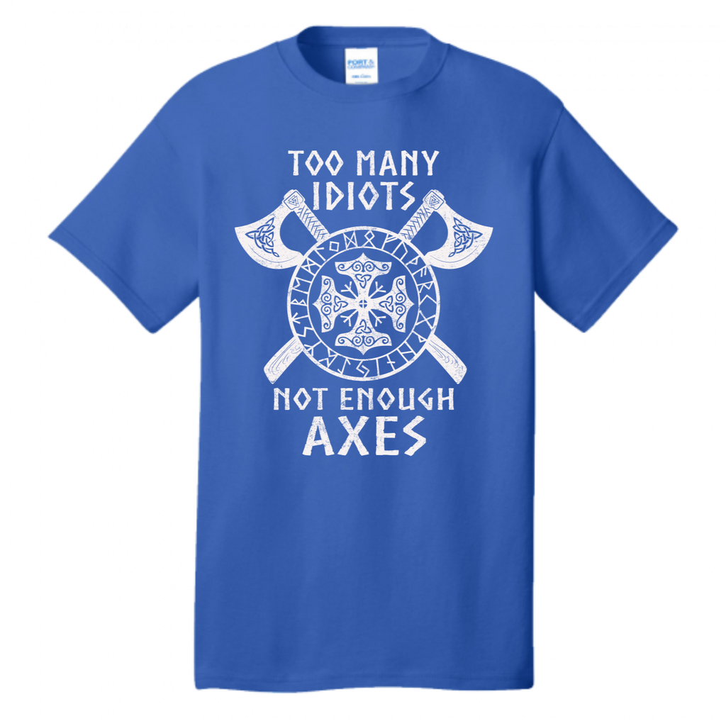 Too Many Idiots Not Enough Axes - Vikings Valhalla Norway Norse Warrior T-Shirt (USPF-135438051740)