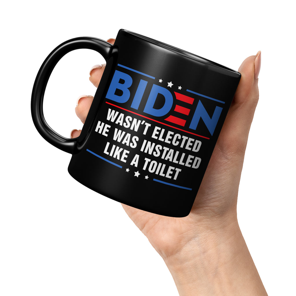 Anti Joe Biden Wasn't Elected He Was Installed Like A Toilet Funny 11oz Black Coffee Mug