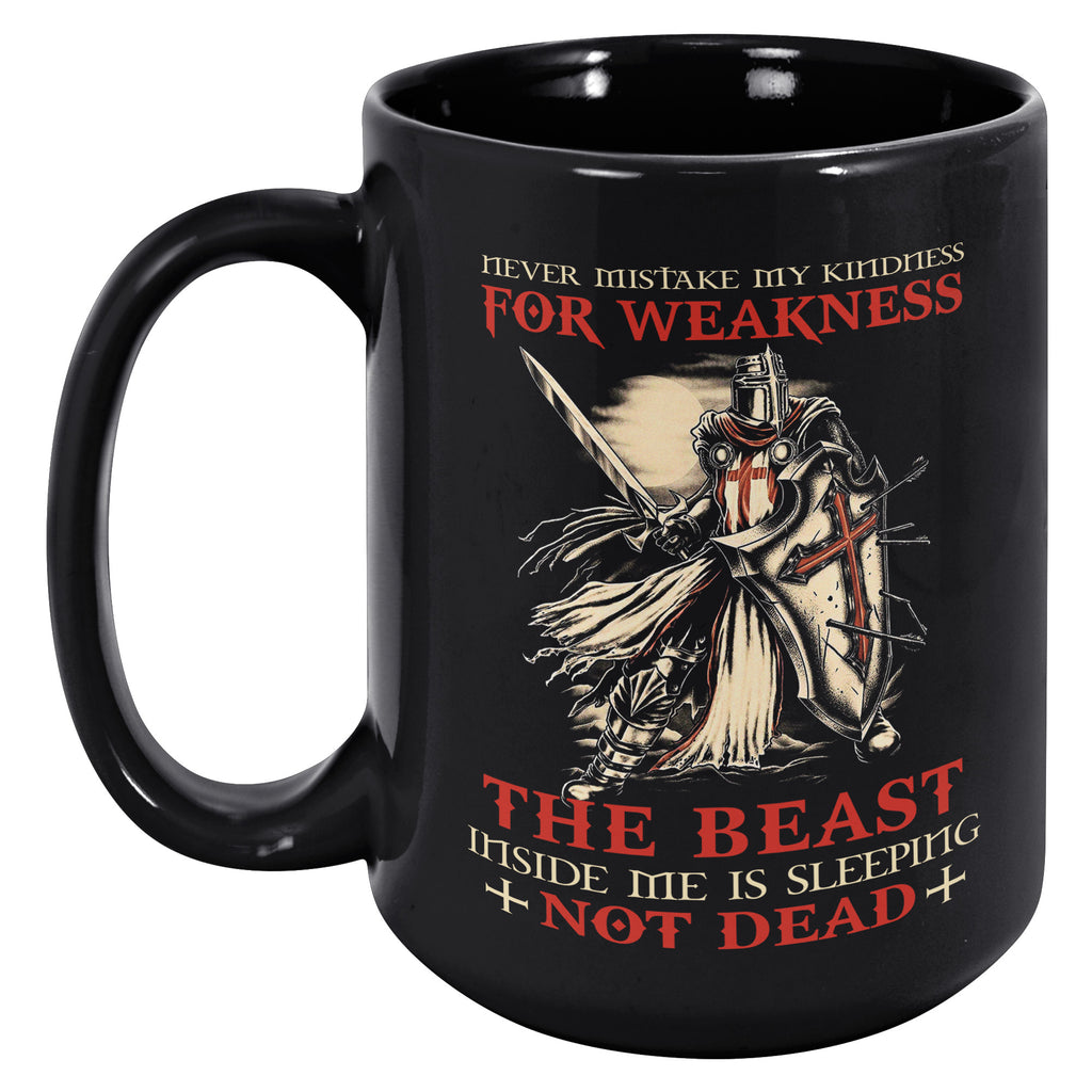 Christian Knight Templar Warrior Of Christ Crusader - Never Mistake My Kindness For Weakness- 15oz Black Coffee Mug(TL-135013142366)