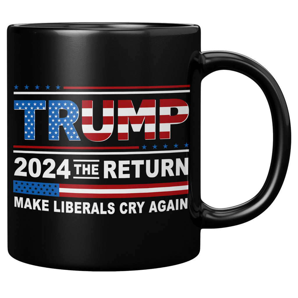 Donald Trump 2024 The Return Make Liberals Cry Again Cup - Trump GOP 11oz Black Coffee Mug (TL-132828056047)