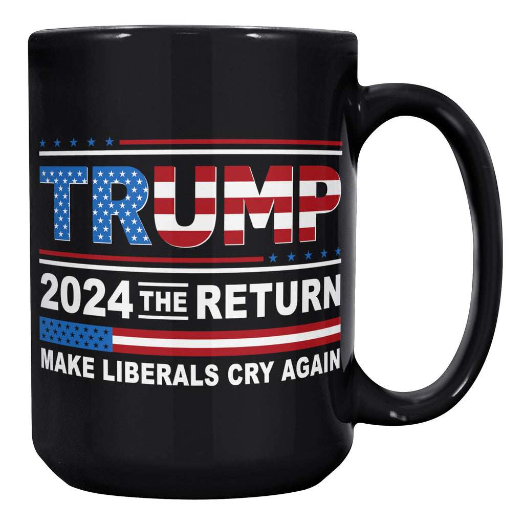 Donald Trump 2024 The Return Make Liberals Cry Again Cup - Trump GOP 15oz Black Coffee Mug (TL-132828056047)