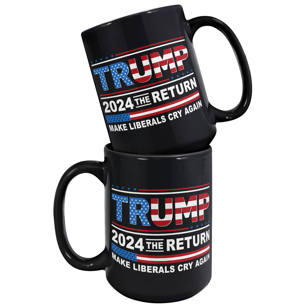 Donald Trump 2024 The Return Make Liberals Cry Again Cup - Trump GOP 15oz Black Coffee Mug (TL-132828056047)