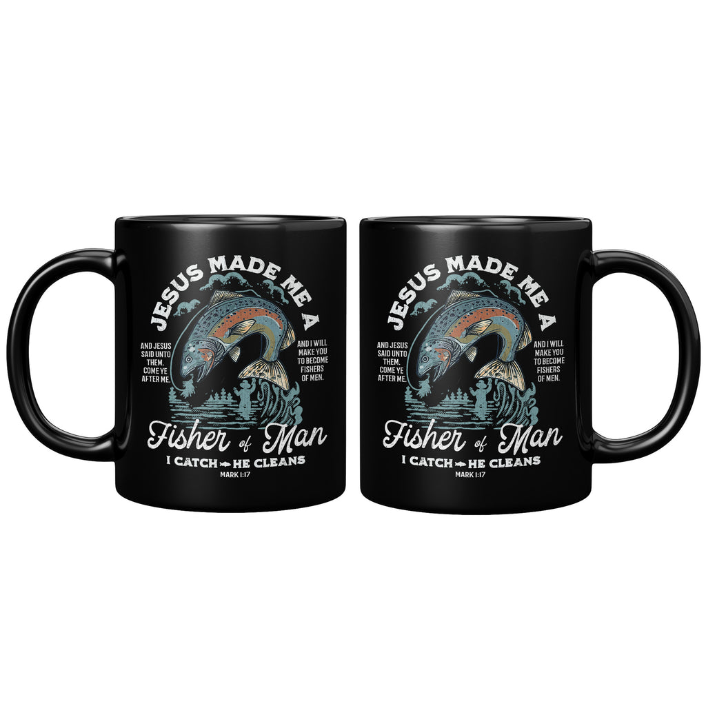 Jesus Made Me A Fisher Of Man I Catch He Cleans - Christian Gifts 11oz Black Coffee Mug (TL-135228405445)