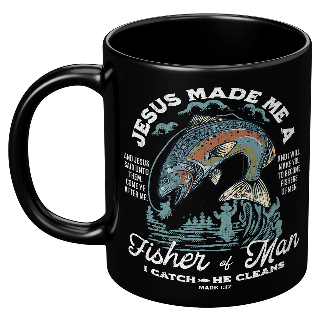 Jesus Made Me A Fisher Of Man I Catch He Cleans - Christian Gifts 11oz Black Coffee Mug (TL-135228405445)
