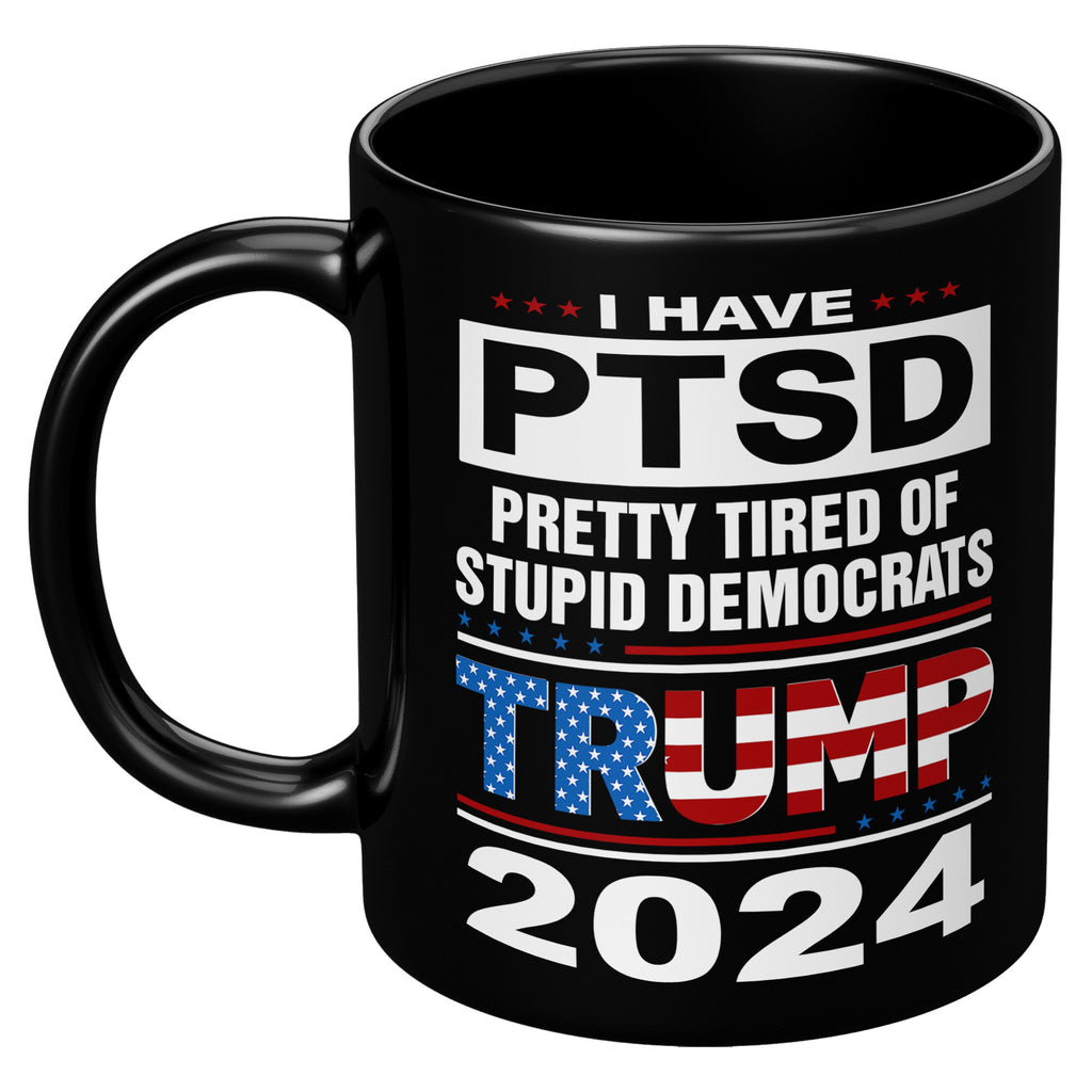 Patriots For Trump 2024 Coffee Mug I Have PTSD Pretty Tired of Stupid Democrats (TL-133505856281)