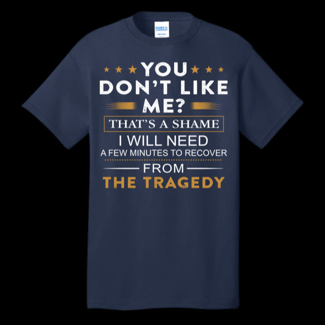 You Don’t Like Me That’s A Shame Funny Shirt Sarcastic Hilarious Tren T-shirts (133911339860-USPF)