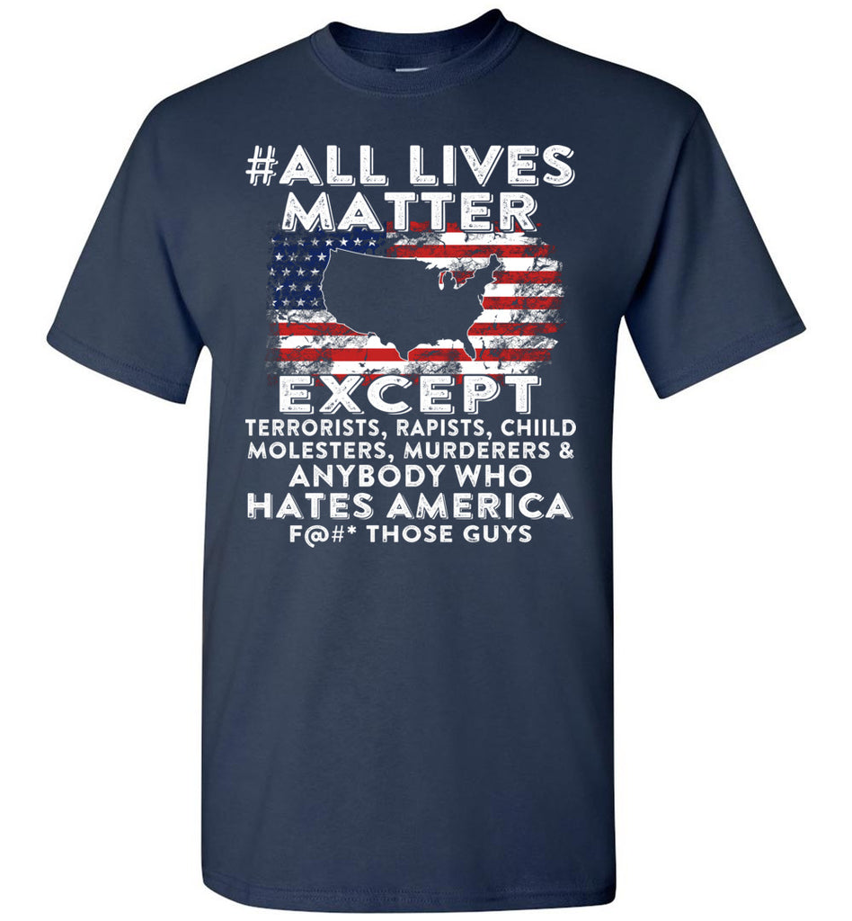 American Flag Patriotic Trump Tee shirt All Lives Matter Except Hates America Gildan Short-Sleeve T-Shirt  (133476201598)