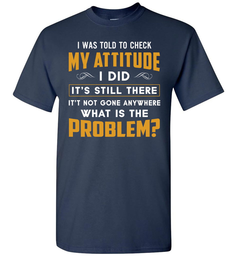 Funny Saying Tee I Was Told To Check My Attitude Shirt, Birthday Anniversary Gildan Short-Sleeve T-Shirt (133787339016)