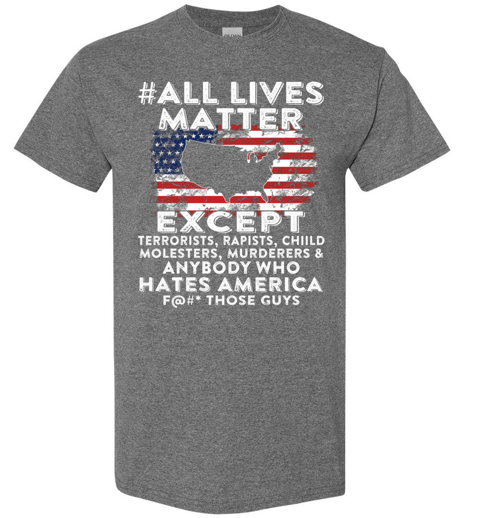 American Flag Patriotic Trump Tee shirt All Lives Matter Except Hates America Gildan Short-Sleeve T-Shirt  (133476201598)