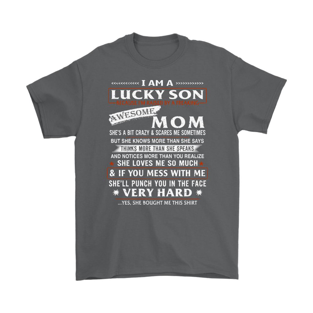 I Am A Lucky Son I'm Raised By A Freaking Awesome Mom T-Shirt - Great for Birthday Wedding 4th July Veteran Christmas or any Special Occasion