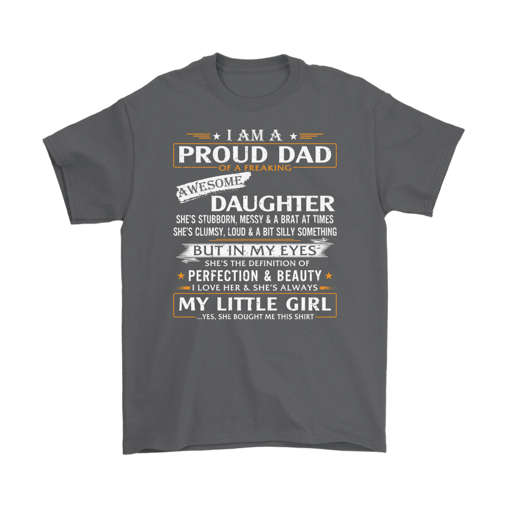 Dad Daughter Gift - I Am A Proud Dad Of A Freaking Awesome Daughter T-shirt Gift (133077330112)
