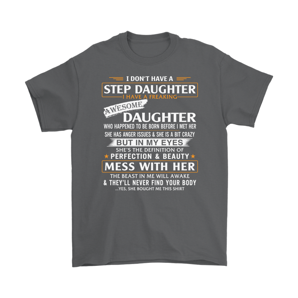 Proud Step Dad Gift - I Don't Have A Stepdaughter Funny T-shirt for Step Father - Great Gift Shirt for Step Dad, step father, Birthday, 4th July