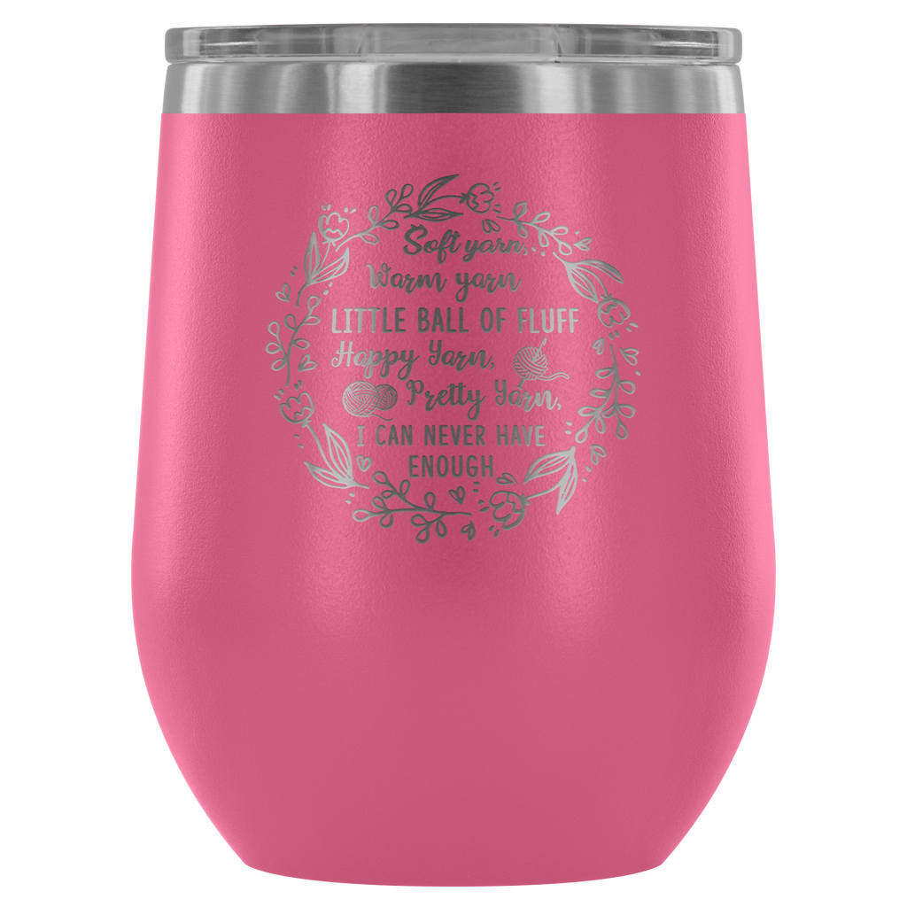 Funny Gift Ideas - Soft Yarn Warm Yarn Little Ball Of Tiff Happy Yarn Pretty Yarn - Outdoor Wine Glass 12 oz Tumbler with Lid - Double Wall Vacuum Insulated Travel Tumbler Cup for Coffee, Wine, Drink, Cocktails, Ice Cream