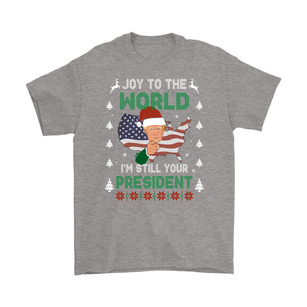 I'm Still Your President T-Shirt - Donald Trump 2020 Ugly Xmas Sweater Tee Shirt Gift