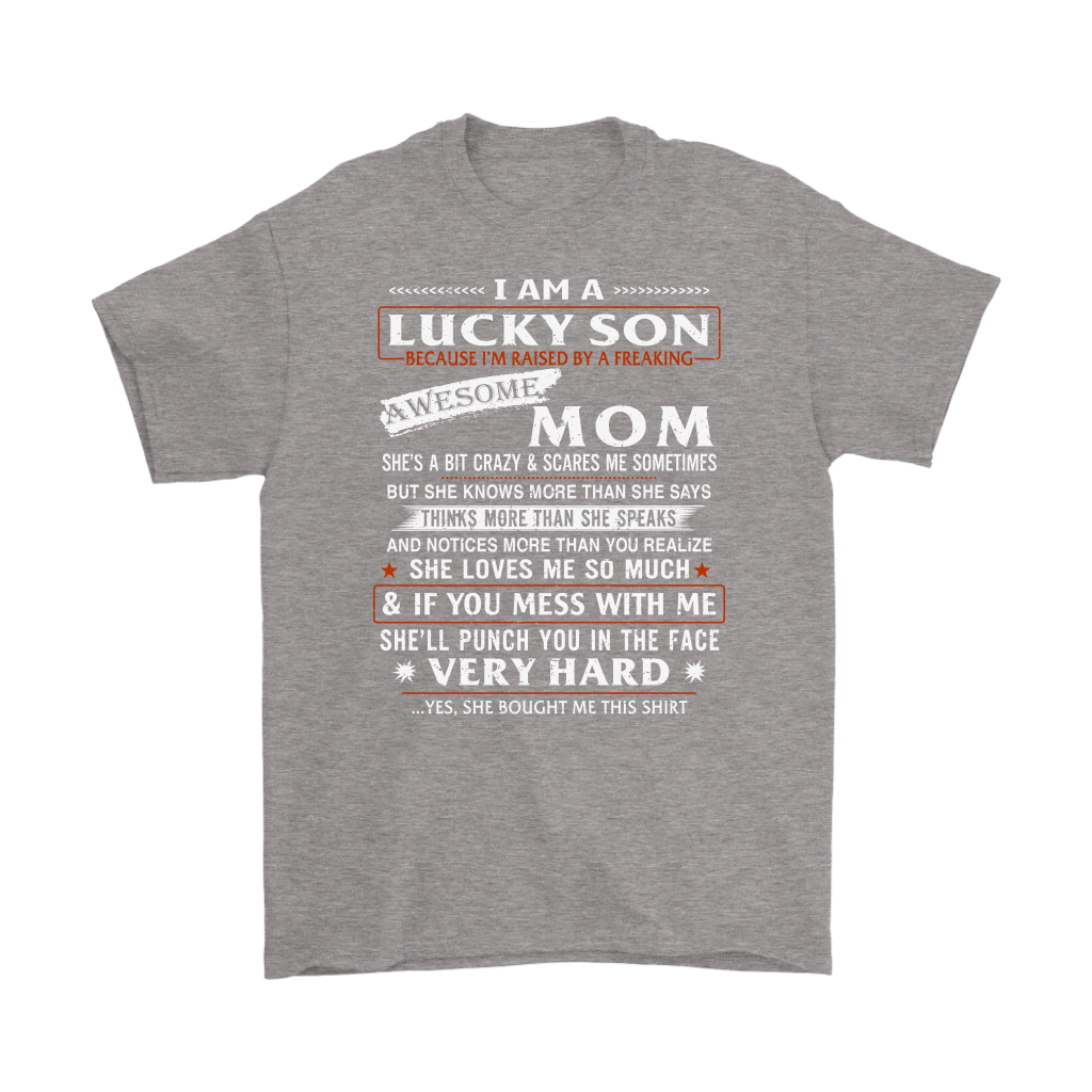 I Am A Lucky Son I'm Raised By A Freaking Awesome Mom T-Shirt - Great for Birthday Wedding 4th July Veteran Christmas or any Special Occasion