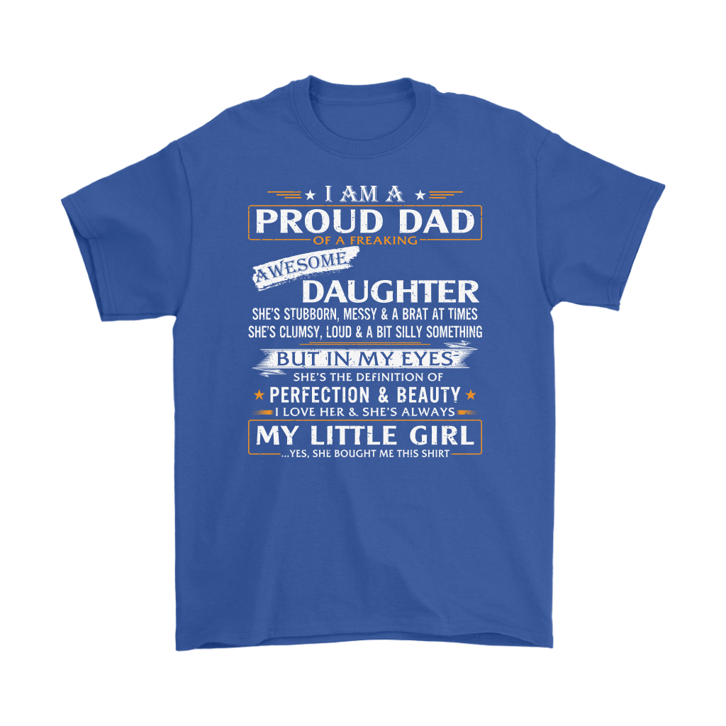 Dad Daughter Gift - I Am A Proud Dad Of A Freaking Awesome Daughter T-shirt Gift (133077330112)