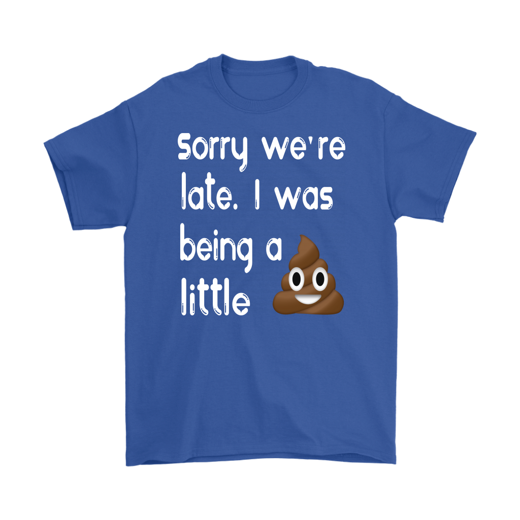 Sorry We're Late I Was Being A Little Funny Tshirt Gifts