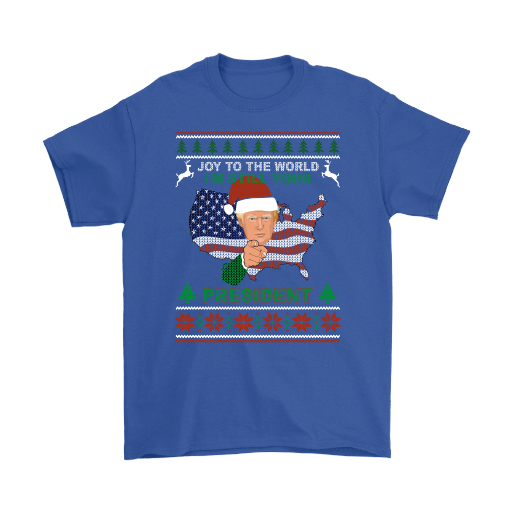 I'm Still Your President T-Shirt - Trump 2020 Ugly Xmas Sweater Tee Gift