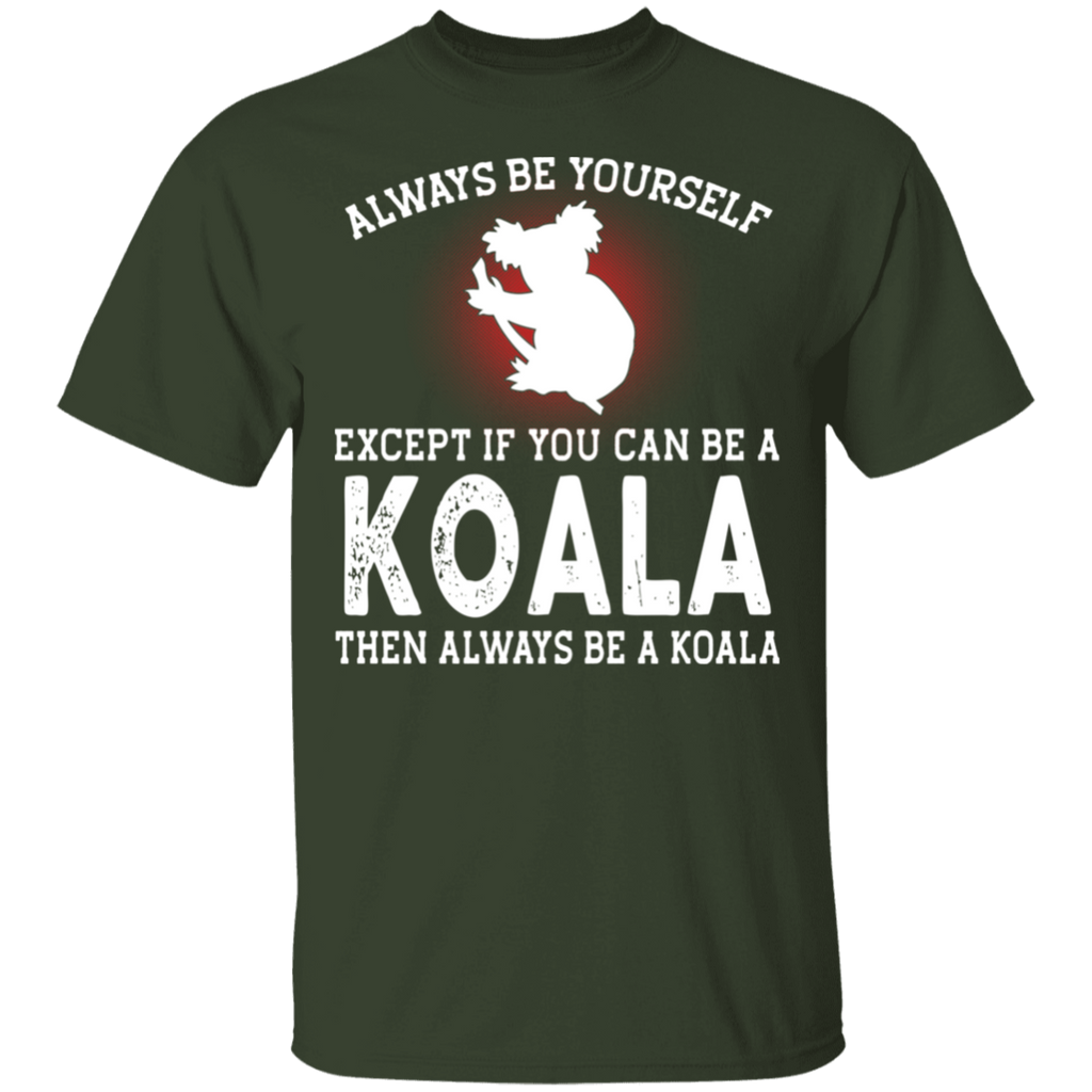 Koala Lover Gift - Always be Yourself  Gildan T-Shirt
