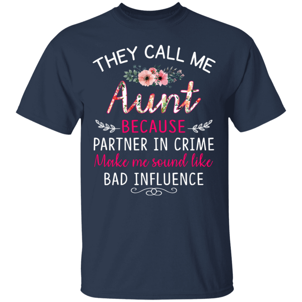 They Call Me Aunt Because Partner In Crime Makes Me Sound Like a Bad Influence Gildan T-Shirt