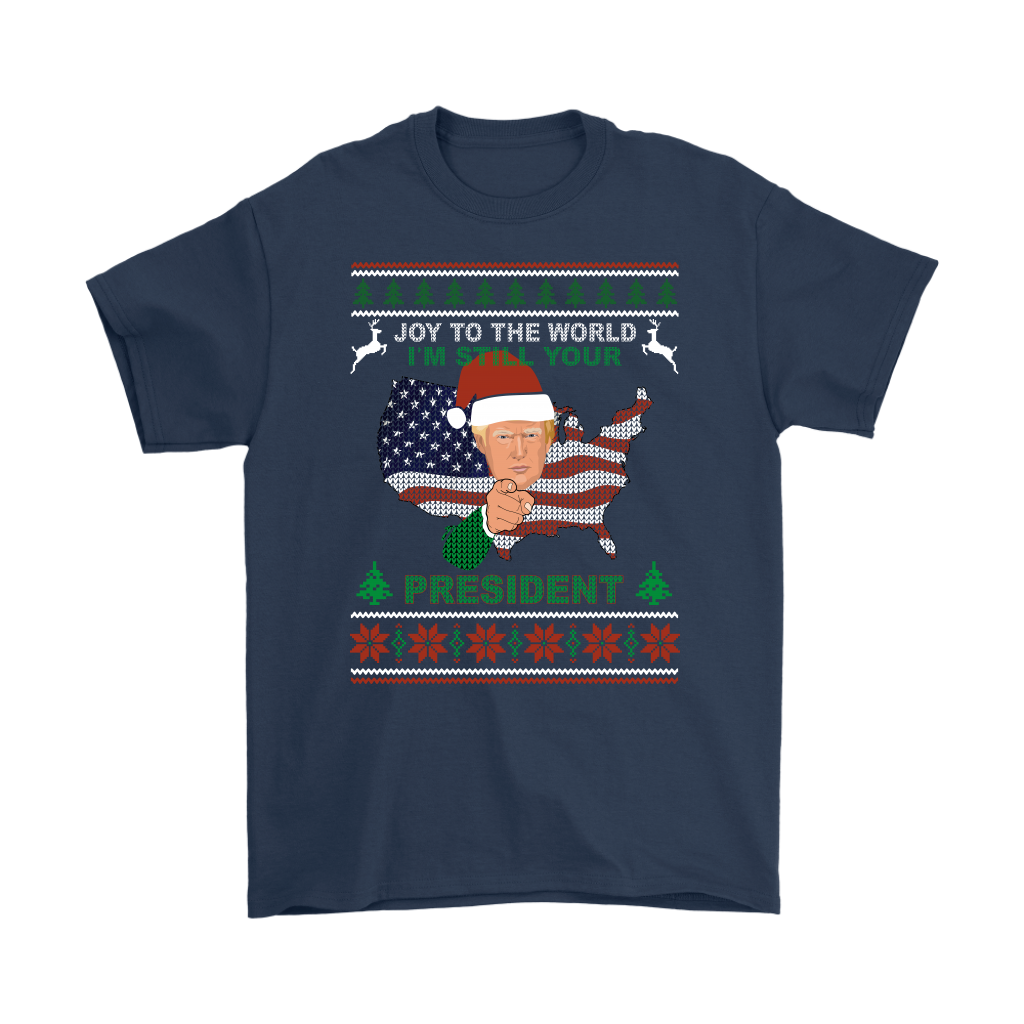 I'm Still Your President T-Shirt - Trump 2020 Ugly Xmas Sweater Tee Gift