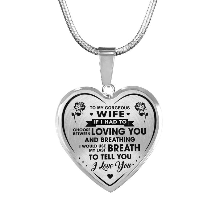 Valentine's Day Gift Ideas - To My Gorgeous Wife If I Had To Choose Between Loving You And Breathing... I Love You - Luxury Necklace Novelty Bangle Birthday Presents