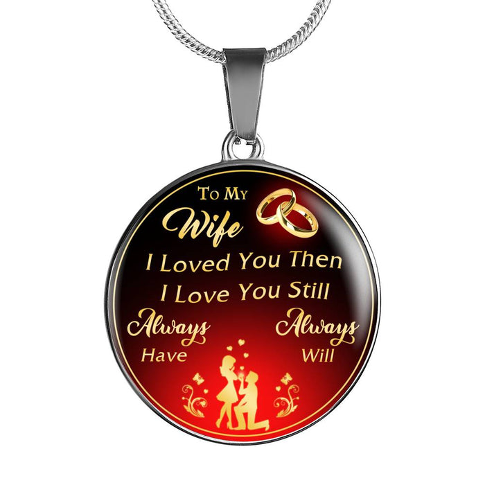 Valentine's Day Gifts - To My Wife I Loved You Then I Love You Still Always Have Always Will - Luxury Necklace Novelty Bangle Birthday Presents From Boyfriend Husband Lover