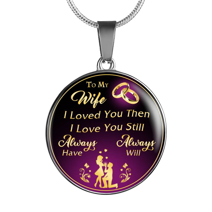 Valentine's Day Gifts - To My Wife To My Wife I Loved You Then I Love You Still Always Have Always Will - Luxury Necklace Novelty Bangle Birthday Presents From Husband Lover