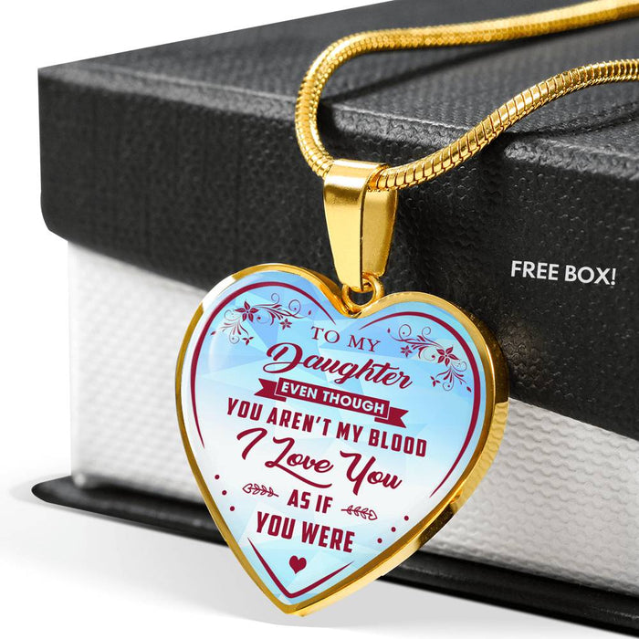 To My Step Daughter Even Though You Aren't My Blood I Love You Too, Unique Inspirational Heart Necklace Gift for Step Daughter's Birthday Wedding or Special Occasion