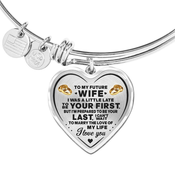 To My Wife, I Was A Little Late To Be Your First But I'm Prepared To Be Your Last I Can't Wait To Marry The Love Of My Life - Valentine's Day Gift - Luxury Novelty Bangle Wedding Anniversary Birthday Presents From Husbands