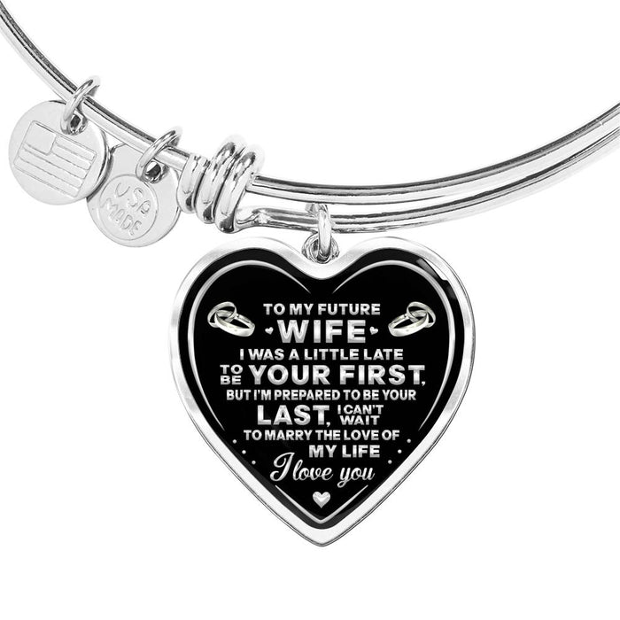 Wife Gift Ideas - I Was A Little Late To Be Your First But I'm Prepared To Be Your Last I Can't Wait To Marry The Love Of My Life - Valentine's Day Gift - Luxury Novelty Bangle Wedding Anniversary Birthday Presents From Husbands