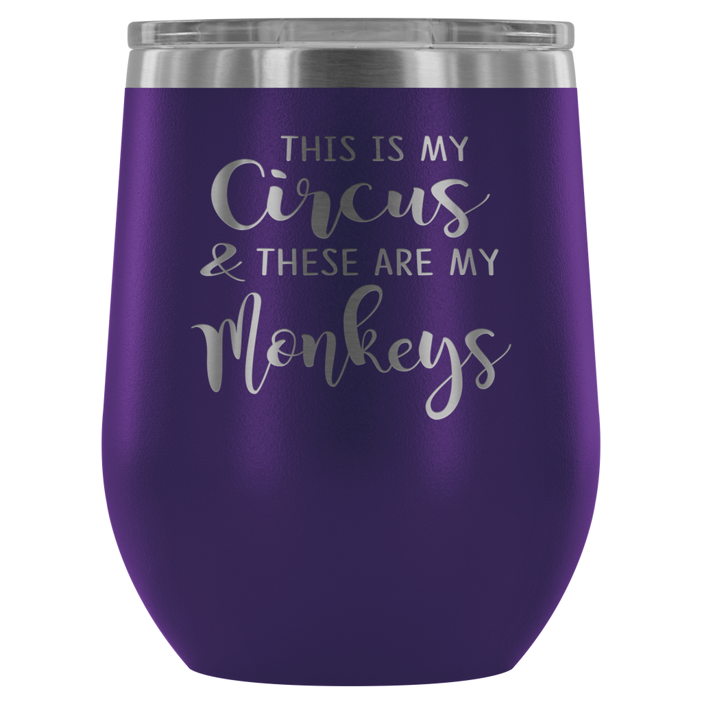 Funny Gift Ideas - This Is My Circus These Are My Monkeys - Outdoor Wine Glass 12 oz Tumbler with Lid - Double Wall Vacuum Insulated Travel Tumbler Cup for Coffee, Wine, Drink, Cocktails, Ice Cream