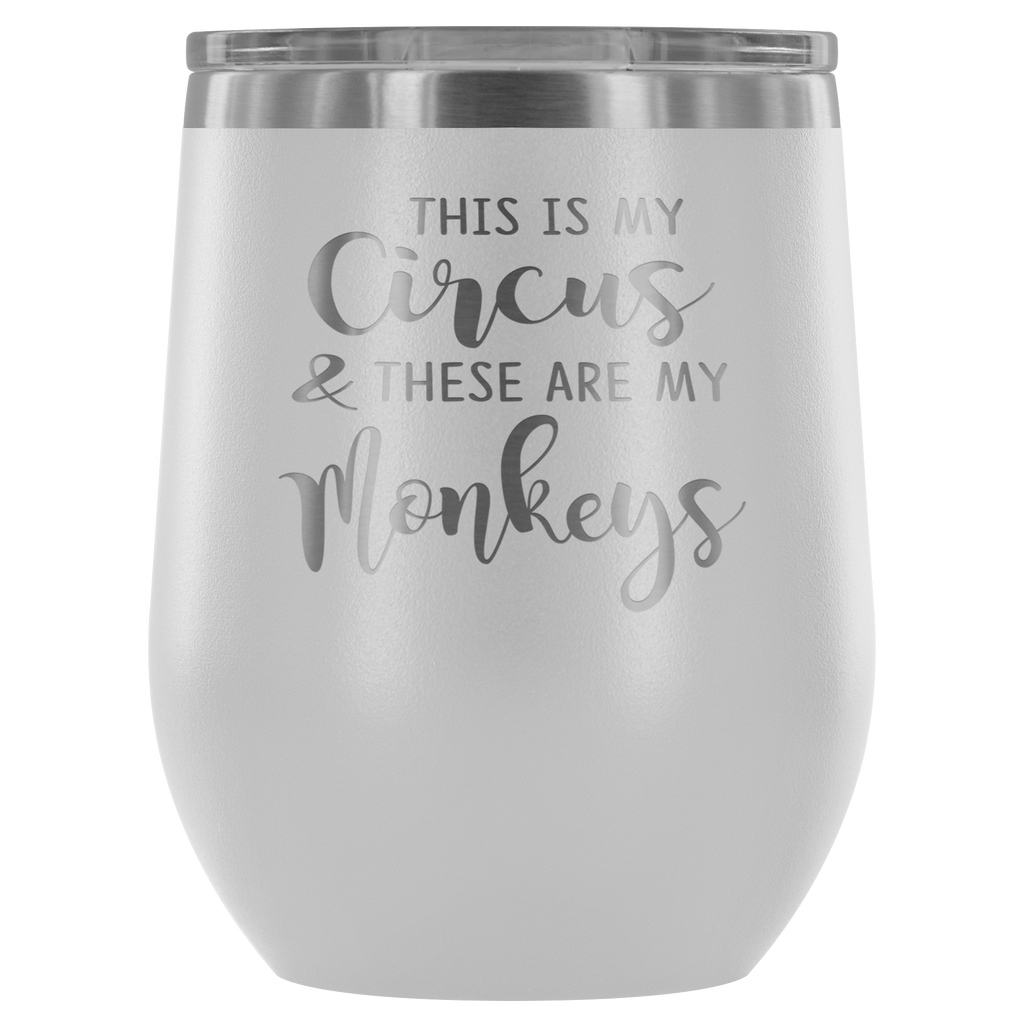 Funny Gift Ideas - This Is My Circus These Are My Monkeys - Outdoor Wine Glass 12 oz Tumbler with Lid - Double Wall Vacuum Insulated Travel Tumbler Cup for Coffee, Wine, Drink, Cocktails, Ice Cream