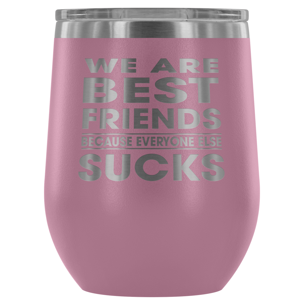 We Are Best Friends Because Everyone Sucks - Outdoor Wine Glass 12 oz Tumbler with Lid - Double Wall Vacuum Insulated Travel Tumbler Cup for Coffee, Wine, Drink, Cocktails, Ice Cream - Novelty Gifts for Women Men Co-workers Officer