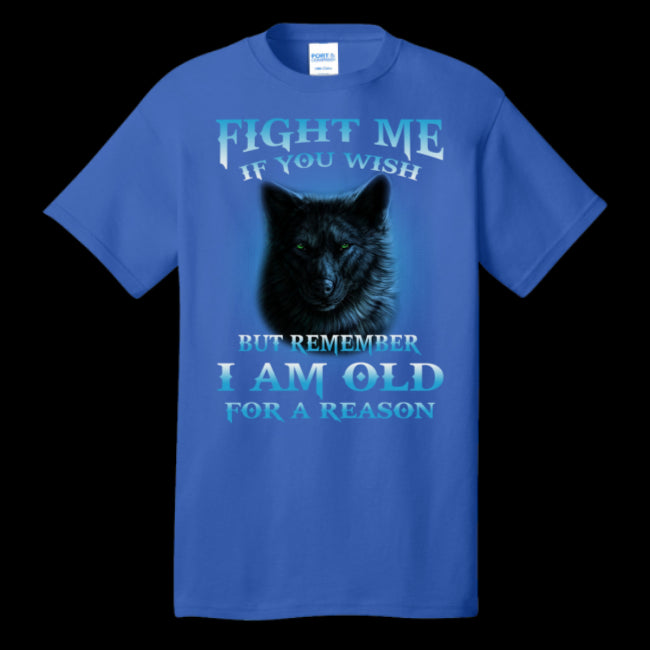 Wolf Lover Gift Fight Me If You Wish But Remember I Am Old For A Reason Unisex T-shirt (USPF-133444252154)