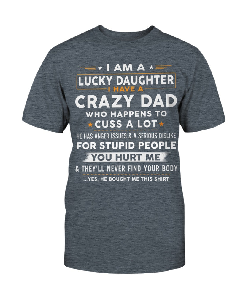I Am A Lucky Daughter I Have Crazy Dad Funny T-Shirt Dad and Daughter Gift Shirt (133384734021)