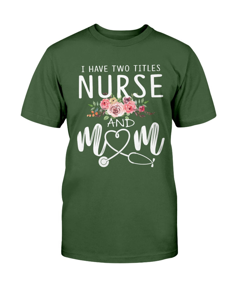 I Have Two Titles Nurse and Mom I Rock Them Both T-Shirt Nursing Day Gift Shirt (133373971778)