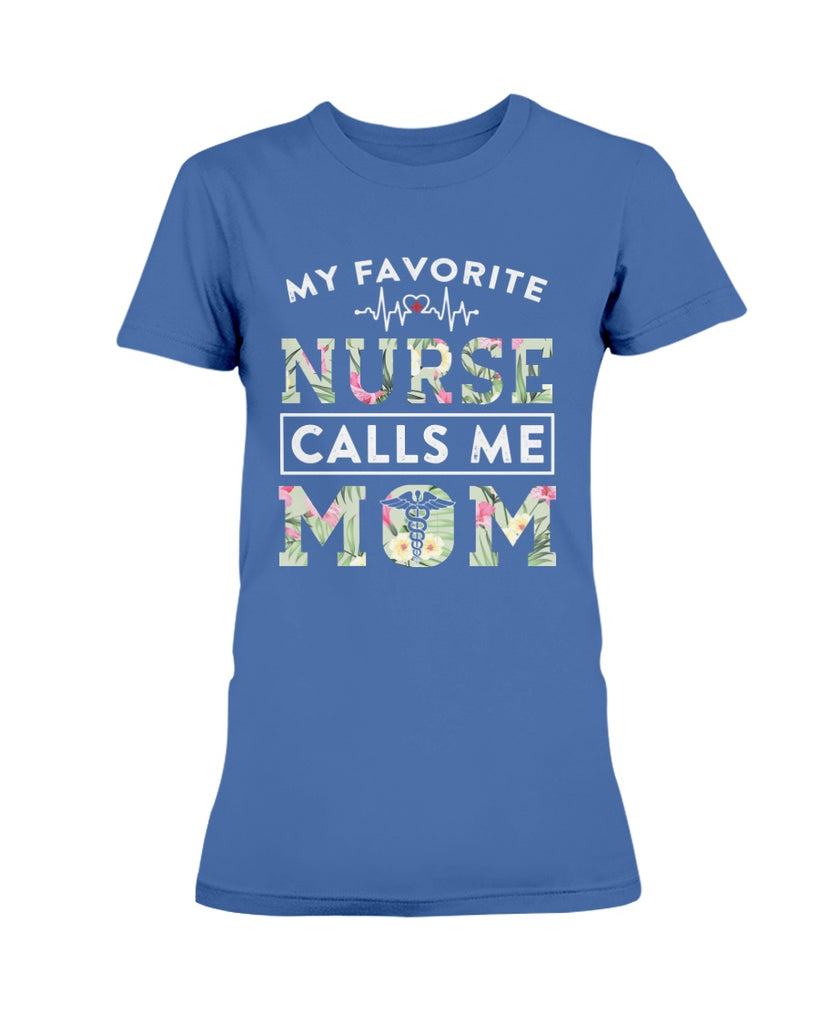 My Favorite Nurse Calls Me Mom T-Shirt For Mother's Day - Proud Nurse Gift Ideas (133367535141)
