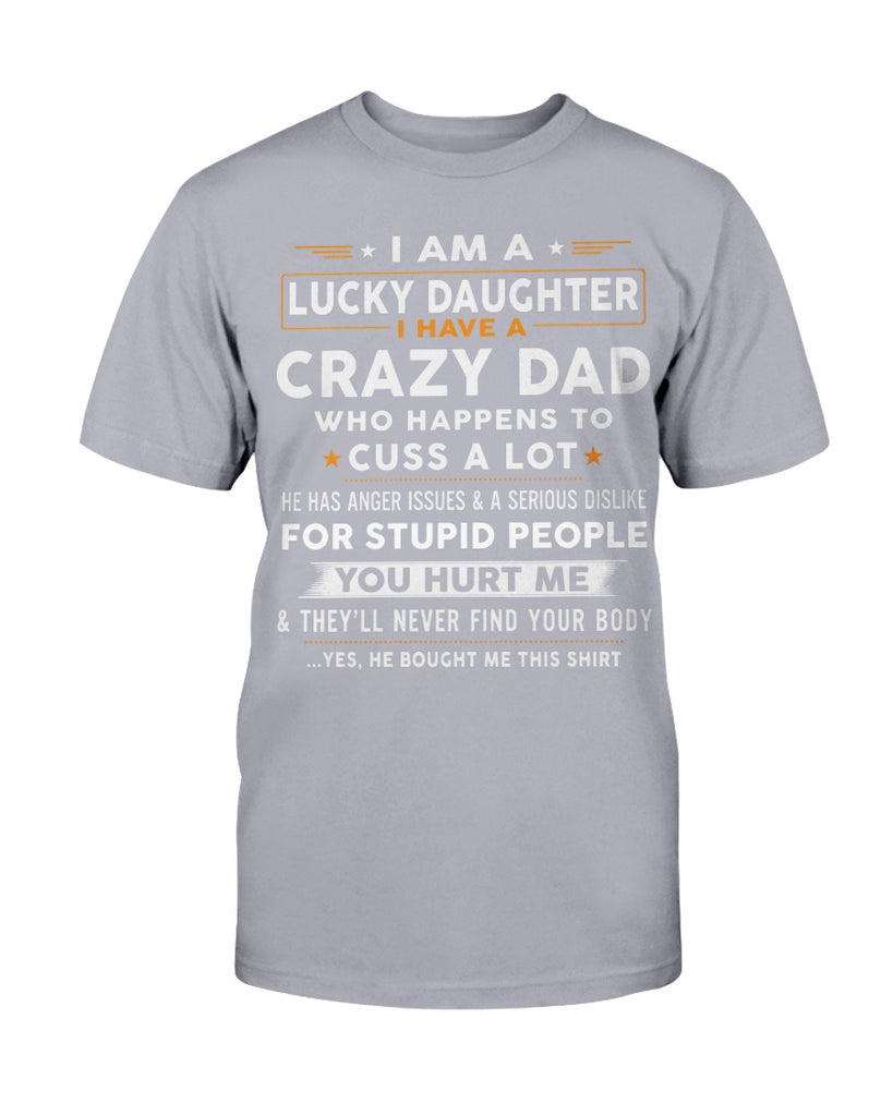 I Am A Lucky Daughter I Have Crazy Dad Funny T-Shirt Dad and Daughter Gift Shirt (133384734021)