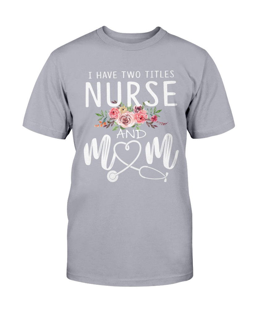 I Have Two Titles Nurse and Mom I Rock Them Both T-Shirt Nursing Day Gift Shirt (133373971778)