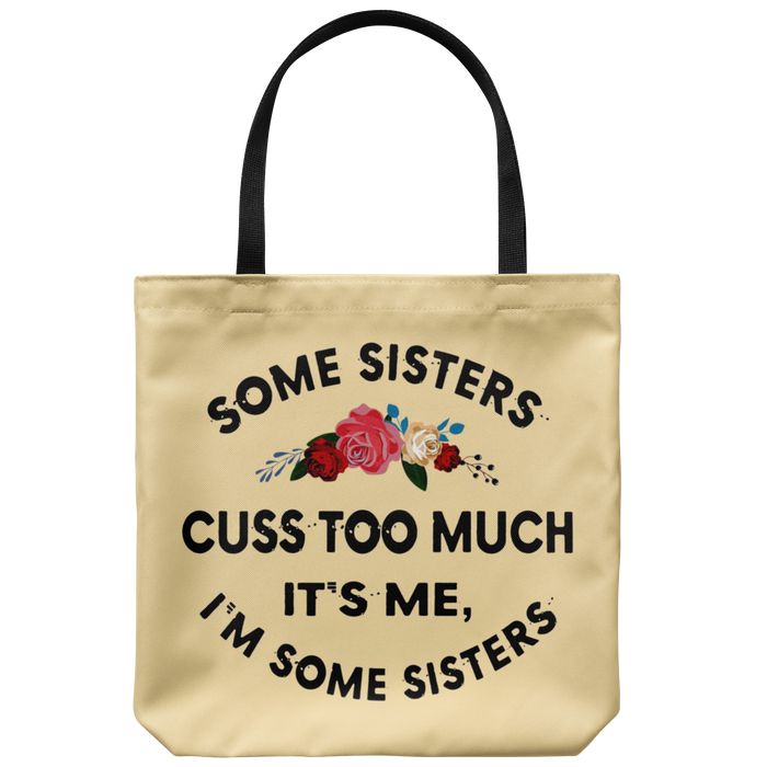 Some Sisters Cuss Too Much I'm Some Sisters Gift Mother's Day Tote Bag - Perfect Gift For Women Sister Aunt Mama Mum